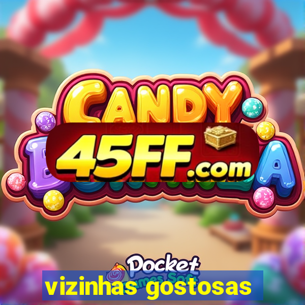 vizinhas gostosas